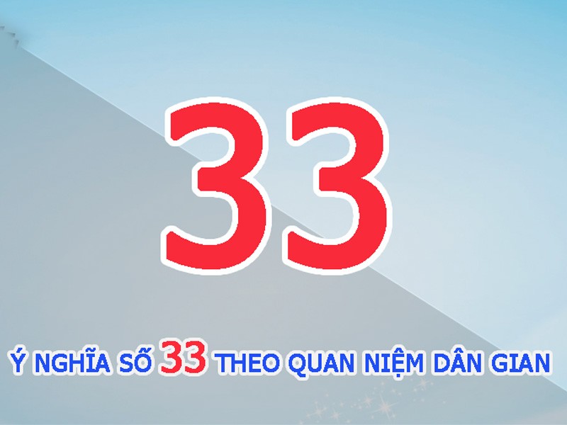 Tìm hiểu ý nghĩa con số 33 trong dân gian