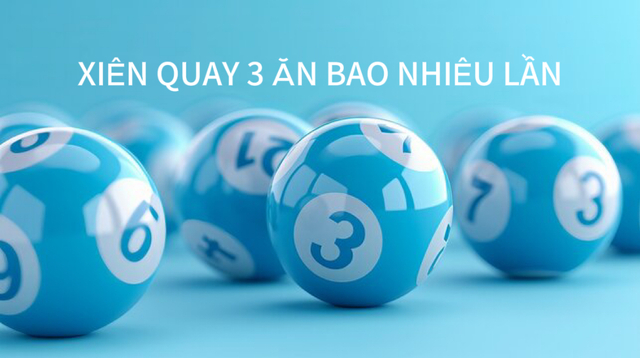 Xiên quay 3 ăn bao nhiêu lần? Kinh nghiệm thắng lớn với xiên 3 quay