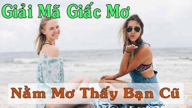 Giải mã giấc mơ thấy bạn cũ?