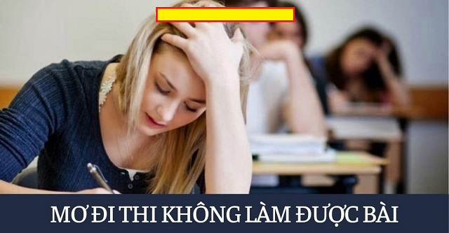 Nằm mơ thấy đi thi làm bài không được điềm gì?