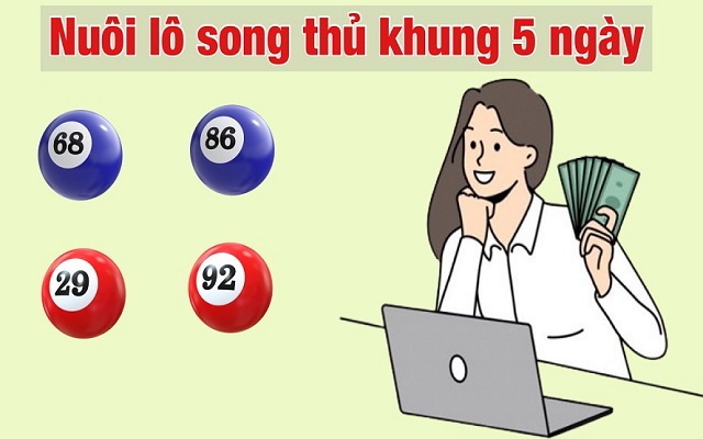 Công thức vào tiền khi nuôi lô song thủ khung 5 ngày